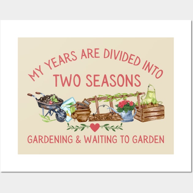 Gardening Two Seasons Gardening and Waiting for Gardening Wall Art by MalibuSun